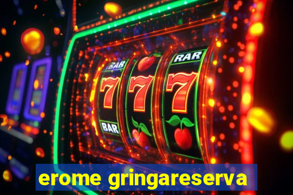 erome gringareserva